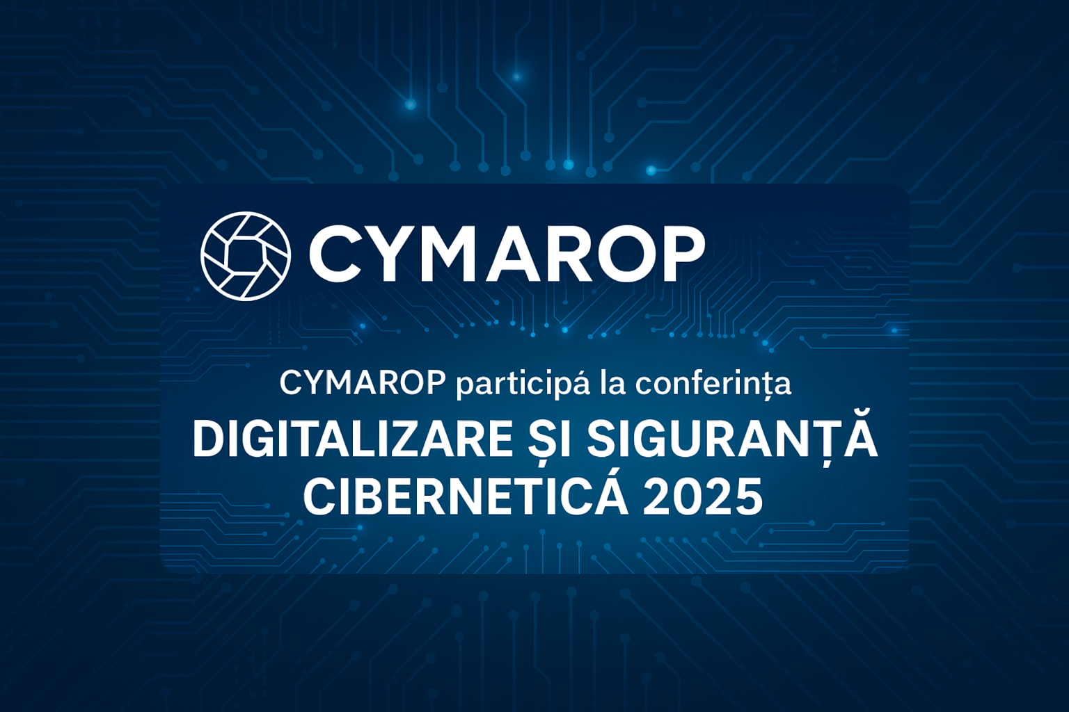 CYMAROP participă la conferința Digitalizare și Siguranță Cibernetică 2025